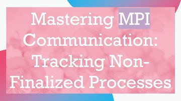 Mastering MPI Communication: Tracking Non-Finalized Processes