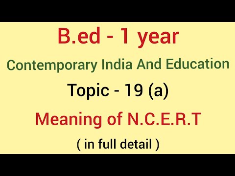 Topic - 19(a) Meaning of NCERT | Subject - Contemporary India and Education | B.ED - 1st year