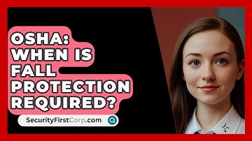 OSHA: When Is Fall Protection Required? - SecurityFirstCorp.com