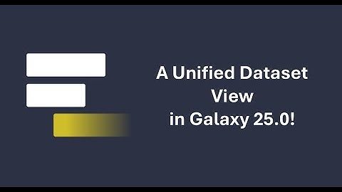 Galaxy 25.0 - The New Unified Dataset View