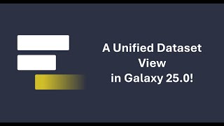 Galaxy 25.0 - The New Unified Dataset View