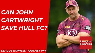 League Express Podcast #41: Can John Cartwright save Hull FC? as Wayne Bennett returns to Souths