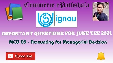 IMPORTANT QUESTIONS FOR JUNE TEE 2021- IGNOU : MCO 05 - ACCOUNTING FOR MANAGERIAL DECISION