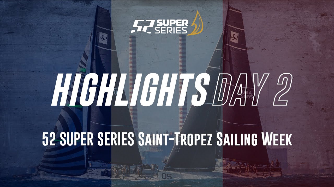 Day 2 HIGHLIGHTS - 52 SUPER SERIES Saint-Tropez Sailing Week