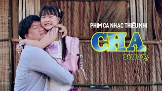 ♫ CHA  Thần Đồng Âm Nhạc Mai Vy || Phim Ca Nhạc Hay Nhất Trong Tuần Lễ Của Cha