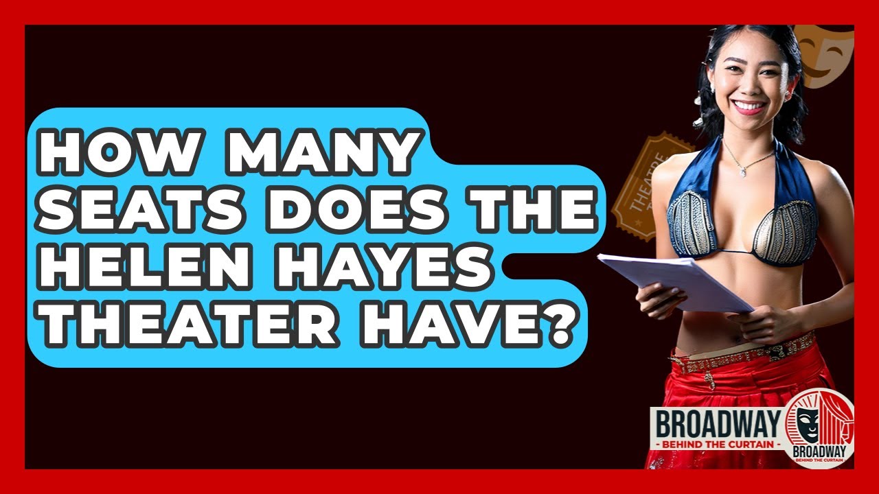 How Many Seats Does The Helen Hayes Theater Have? - Broadway Behind The Curtain