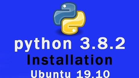 Python 3.8.2 Install Ubuntu 19.10 || python download for ubuntu 19.10