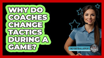 Why Do Coaches Change Tactics During A Game?