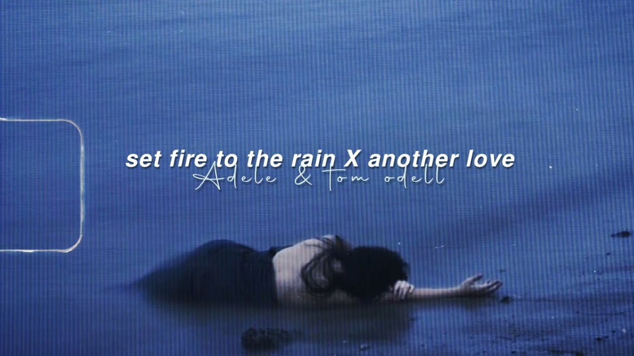 Set Fire To The Rain X Another Love (Lyrics) 