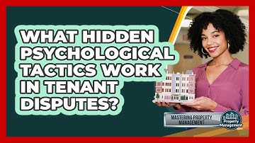 What Hidden Psychological Tactics Work In Tenant Disputes? - Mastering Property Management