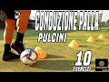 10 ESERCIZI DI CONDUZIONE PALLA PULCINI