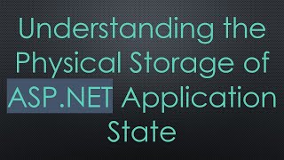 Understanding the Physical Storage of ASP.NET Application State