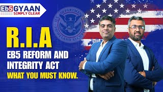 R.I.A: EB5 - Reform and Integrity Act