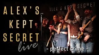 ALEXs KEPT SECRET &quot;live&quot; - perfect crime - 2016