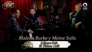 Video thumbnail of "Déjame Sola / El Último Café - Malena Burke y Meme Solís - Noche, Boleros y Son"