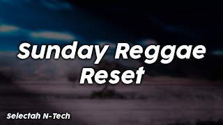 Sunday Reggae Reset - Selectah N-Tech
