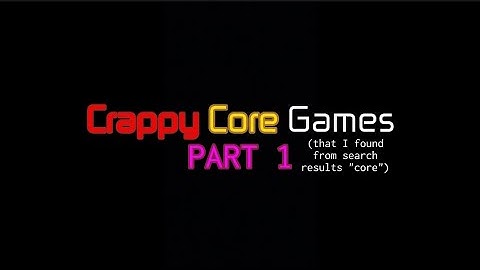 Compilation of Crappy Core Games (1)