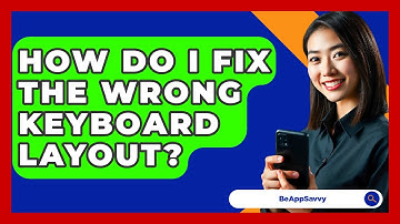 How Do I Fix The Wrong Keyboard Layout? - Be App Savvy