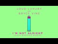 Loud Luxury Bryce Vine I M Not Alright Zack Martino Official Audio mp3