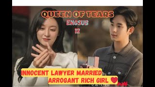 QUEEN OF TEARS EPISODE 12 | INNOCENT LAWYER MARRIED ARROGANT RICH GIRL ❤️| ENGLISH SUBTITLE