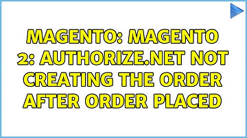 Magento: Magento 2: Authorize.Net Not Creating The Order After Order Placed