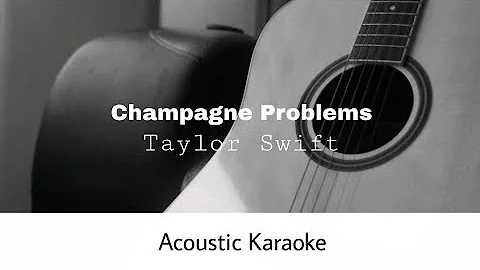 Taylor Swift - Champagne problems (Acoustic Karaoke)