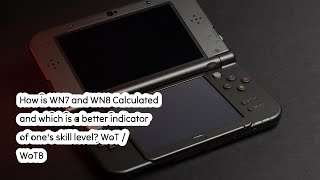 How Is Wn7 And Wn8 Calculated And Which Is A Better Indicator Of Ones Skill Level? Wot Wotb