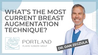 What’s the most current breast augmentation surgery technique?