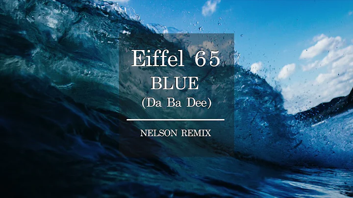 Eiffel 65 - Blue (Da Ba Dee) [NELSON REMIX]