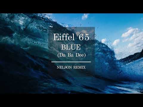 Eiffel 65 - Blue (Da Ba Dee) [NELSON REMIX]