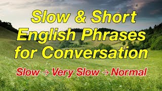 Slow and Short English Phrases for Conversation - for ESL ...