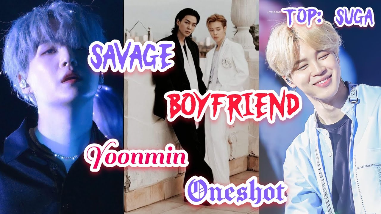 Savage Boyfriend💔, yoonmin oneshot💕, Enjoy the video💖