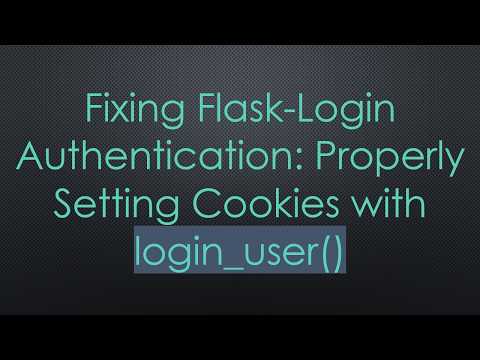 Fixing Flask-Login Authentication: Properly Setting Cookies with login_user()