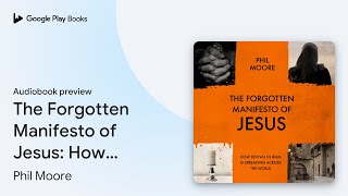 The Forgotten Manifesto of Jesus: How revival… by Phil Moore · Audiobook preview