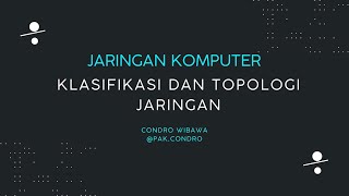 Jarkom   Klasifikasi dan Topologi Jaringan