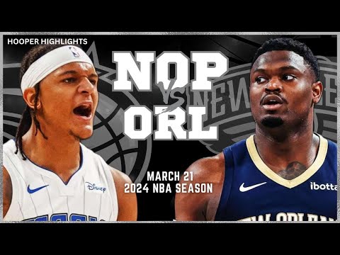 New Orleans Pelicans vs Orlando Magic Full Game Highlights | Mar 21 | 2024 NBA Season