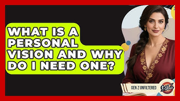 What Is A Personal Vision And Why Do I Need One? - Gen Z Unfiltered