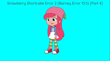 Strawberry shortcake Error 2 (Barney Error 15.5) [Part 4] {Fixed}