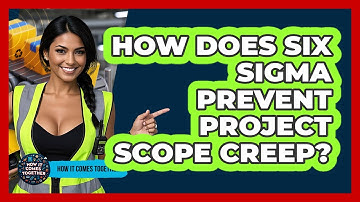 How Does Six Sigma Prevent Project Scope Creep? - How It Comes Together