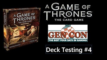 Gen Con 2015: Game of Thrones Card Game 2nd Edition (Deck Testing #4)