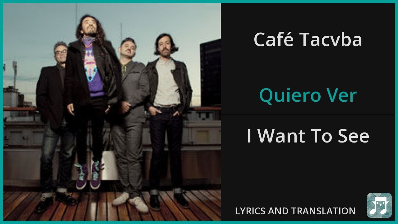 Café Tacvba - Quiero Ver Lyrics English Translation - Spanish and