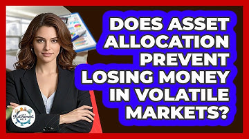Does Asset Allocation Prevent Losing Money In Volatile Markets? - Get Retirement Help