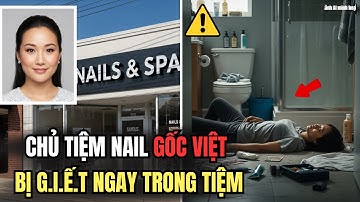 Chủ Tiện Nails Gốc Việt Bị Sát Hại Ngay Trong Tiệm - Và Bí Mật Không Tưởng Phía Sau