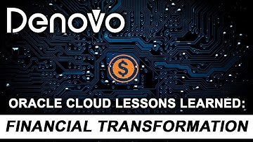 Denovo Presentation: Oracle Cloud Lessons Learned: Financial Transformation