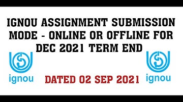 IGNOU ASSIGNMENT SUBMISSION MODE - ONLINE OR OFFLINE  FOR DEC 2021 TERM END EXACT OFFICIAL DETAILS