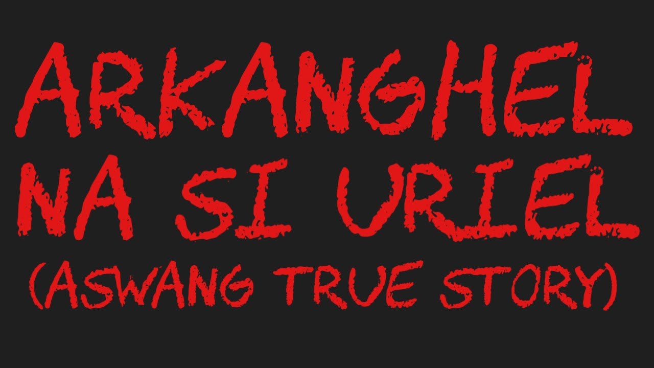 ARKANGHEL NA SI URIEL (Aswang True Story)