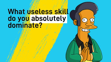 What useless skill do you absolutely dominate? [r/AskReddit] Reddit Stories