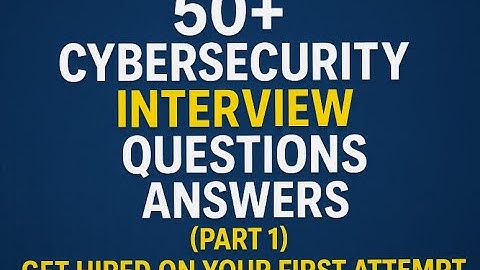 50+ Cybersecurity Interview Questions & Answers (Part 1) | Get Hired on Your First Attempt!