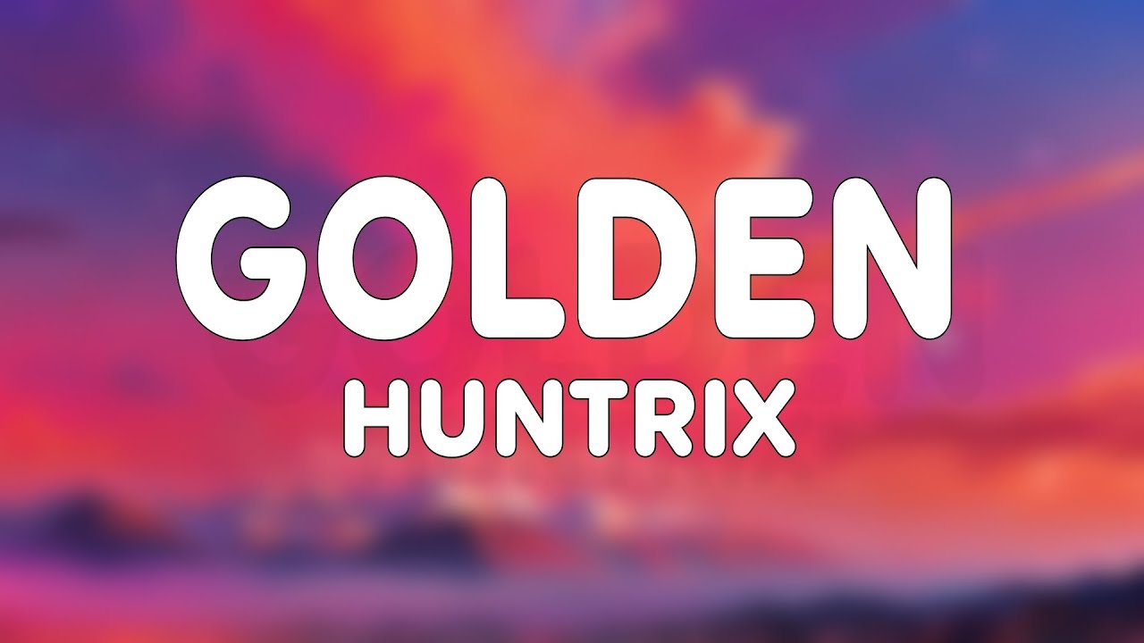Huntrix - Golden (Lyrics) KPop Demon Hunters