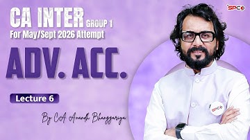 CA Intermediate Group 1 Adv. Accounts Lecture 6 | May/Sept 26 Attempt | CA Anandh Bhanggariya | SPC